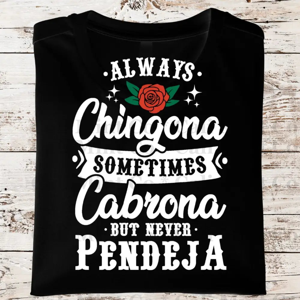 Chingona Never Pendeja Shirt (Hps144)