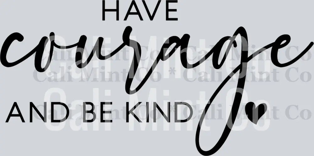 inspirational have courage and be kind svg