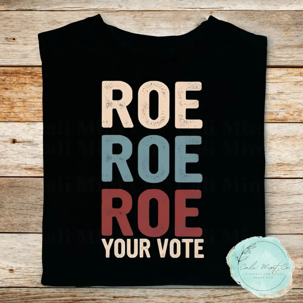 Roe Your Vote Shirt
