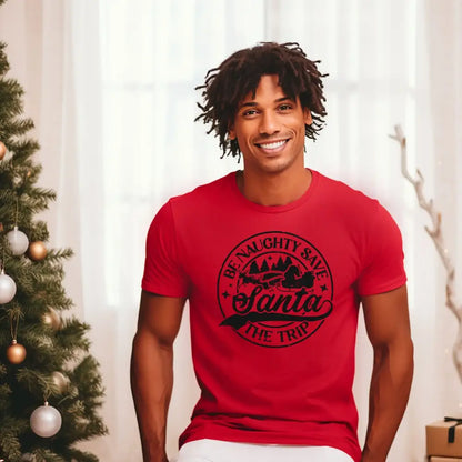 Be Naughty & Save Santa The Trip Shirt