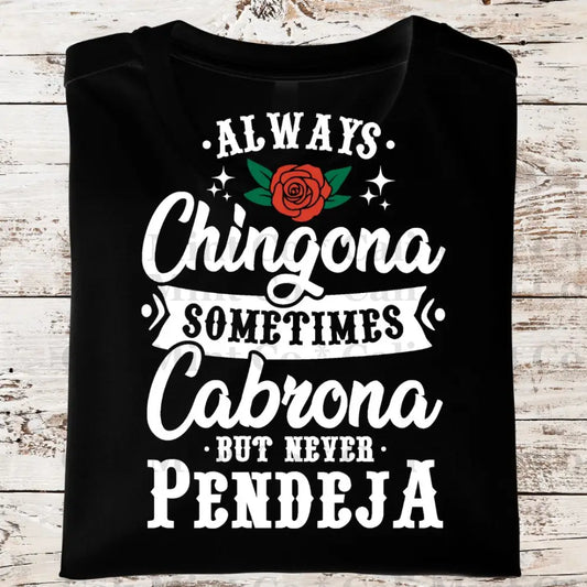 Chingona Never Pendeja Shirt (Hps144)