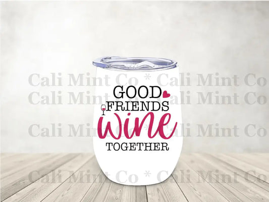 Good Friends Wine Together Tumbler