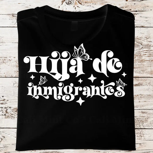 Hija De Immigrantes Shirt (Hps137)