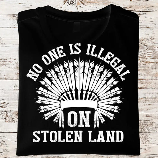 No One Is Illegal On Stolen Land Shirt (Hps147)