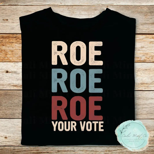 Roe Your Vote Shirt