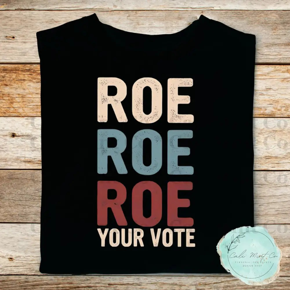 Roe Your Vote Shirt