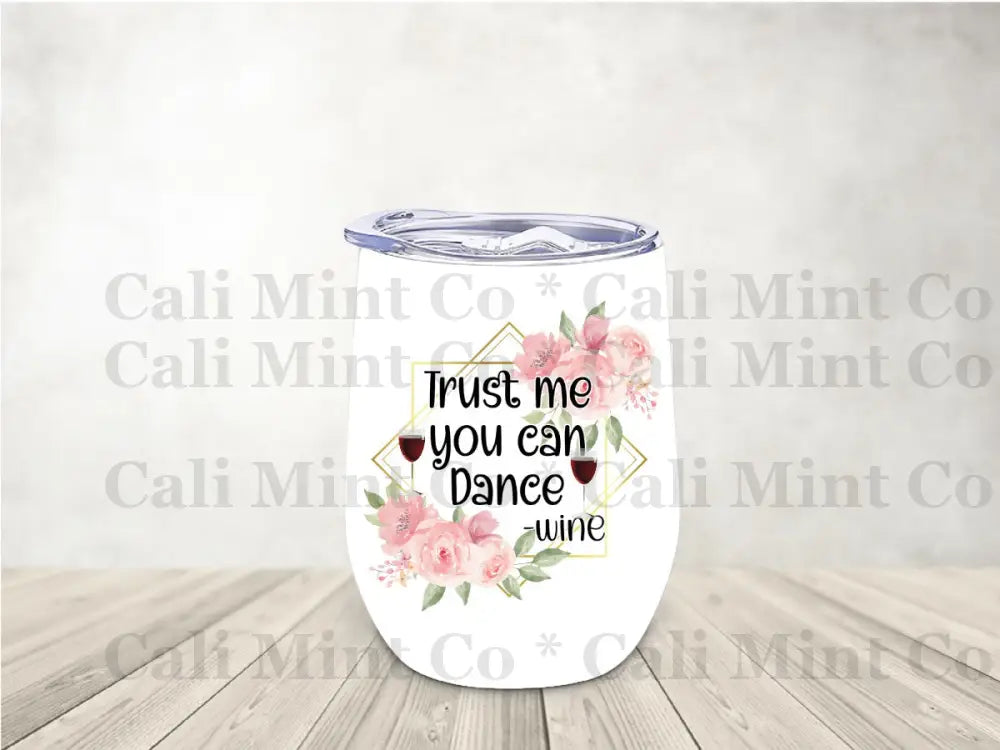 Trust Me You Can Dance Wine Tumbler